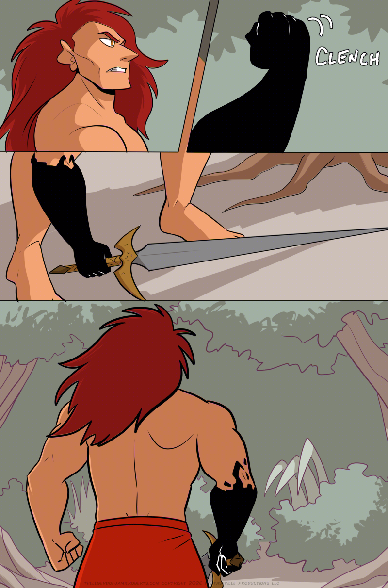 PAGE 312

Panel 1: Ranki lifts his gaze towards where Jamie and friends ran off (off-panel). He furrows his brow and sets his jaw.

Panel 2: Close up on Ranki's black fist as it clenches.

Panel 3: wide panel. Ranki bends down and grabs the handle of his sword.

Panel 4: In this panel that takes up the bottom half of the page, Ranki turns his back to the viewer and moves towards the bushes and trees. He's going after the pirates. 