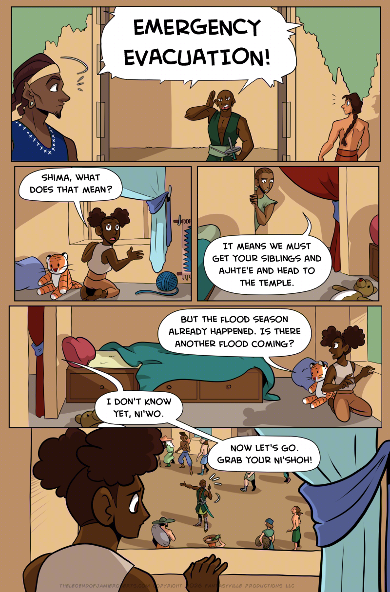 PAGE 324

Panel 1: Wide panel. a Ka'oh Po'oi foot soldier stands at the gate leading to the palace. Ze shout so loud that nearby citizens turn to face zem. "EMERGENCY EVACUATION!"

Panel 2: Cut to a little brown-skinned girl kneeling at a window. A stuffed tiger doll lies on the floor next to her. She turns away from the window, towards the viewer, and asks, "Shima, what does that mean?"

Panel 3: We see her parent standing in the doorway of her bedroom. A curtain is pulled back, and a bear toy lies on the floor. The parent says, "It means we must get your siblings and Ajhte'e and head to the Temple."

Panel 4: Wide panel. The girl kneels at the window on the right of the panel. To the left is the bedroom entrance. We see a box bed in the room with built-in drawers in the body of it. The bed covers are thrown about. The little girl asks, "But the flood season already happened. Is there another flood coming?"

The mom (from the doorway, but not visible), says, "I don't know yet, ni'wo."

Panel 5: Close up on the little girl looking out the window. We look down and out the window, seeing the Ka'oh Po'oi from panel 1 guiding citizens and shouting. People begin to line up to leave the town. The parent (from off panel) says, "Now let's go. Grab your Ni'shoh!